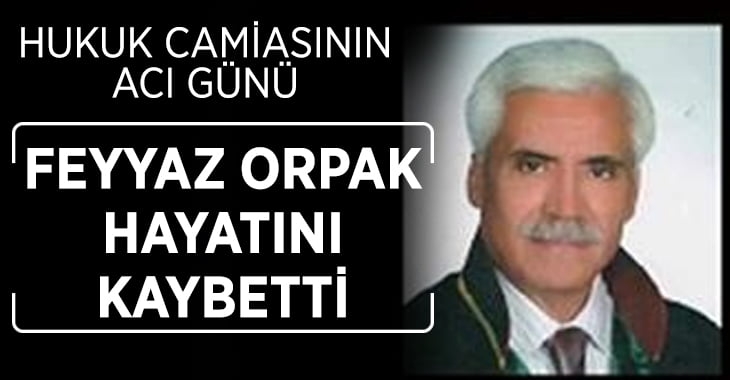 Hukuk camiası için büyük kayıp! Feyyaz Orpak hayata gözlerini yumdu