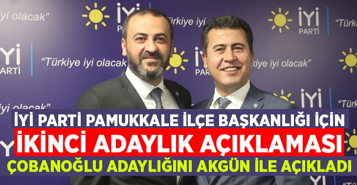 İYİ Parti Pamukkale için ikinci adaylık açıklaması Çobanoğlu’ndan