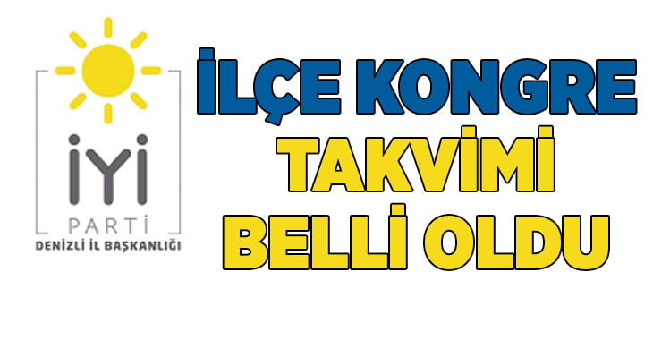 İYİ Parti Denizli’de ilçe kongre takvimi belli oldu