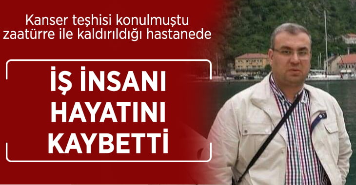 Denizli’de kanser teşhisi konulan iş insanı hayatını kaybetti