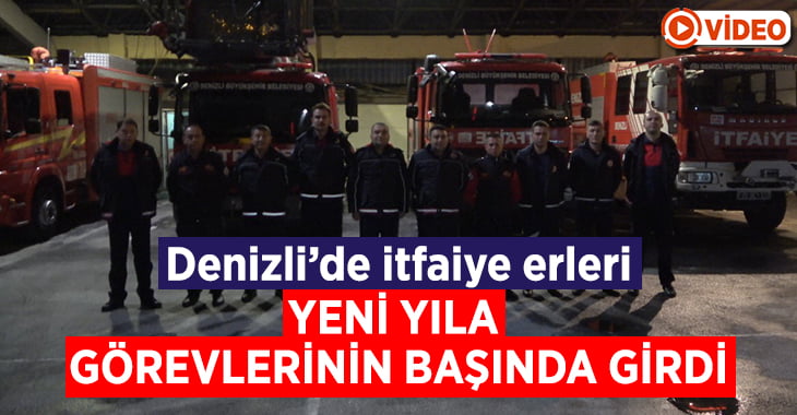 Denizli’de itfaiye erleri yeni yıl gecesi de görevlerinin başında idi