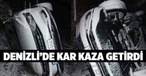 Denizli’de kar kaza getirdi