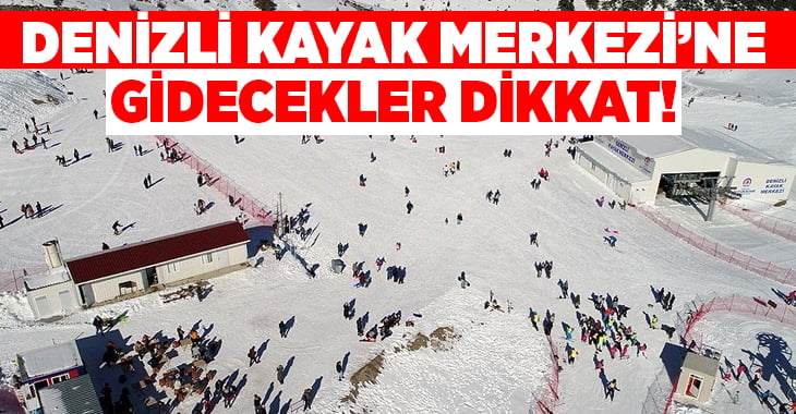 Denizli Kayak Merkezi’ne gidecekler dikkat!