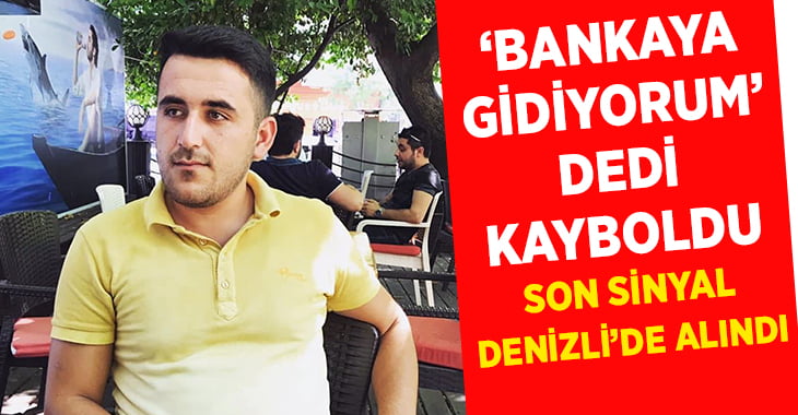 ‘Bankaya gidiyorum’ dedi, ortadan kayboldu