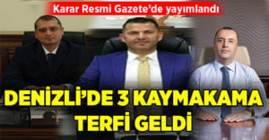 Denizli’de 3 kaymakama terfi geldi