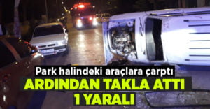 Park halindeki araçlara çarpan otomobil takla attı