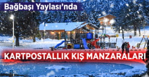 Bağbaşı Yaylası’nda kartpostallık kış manzaraları