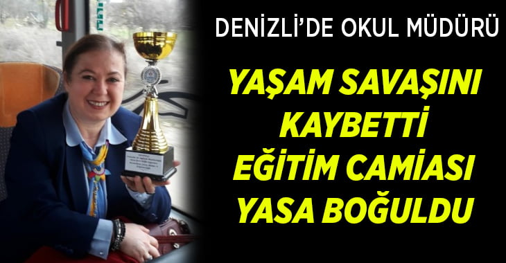 Denizli’de okul müdürü Aysel Karaca’nın ölümü eğitim camiasını yasa boğdu