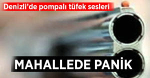 Denizli’de pompalı tüfek sesleri