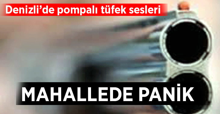 Denizli’de pompalı tüfek sesleri