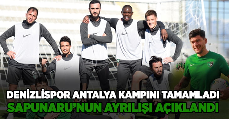 Denizlispor kampı tamamladı, Sapunaru takımdan ayrıldı