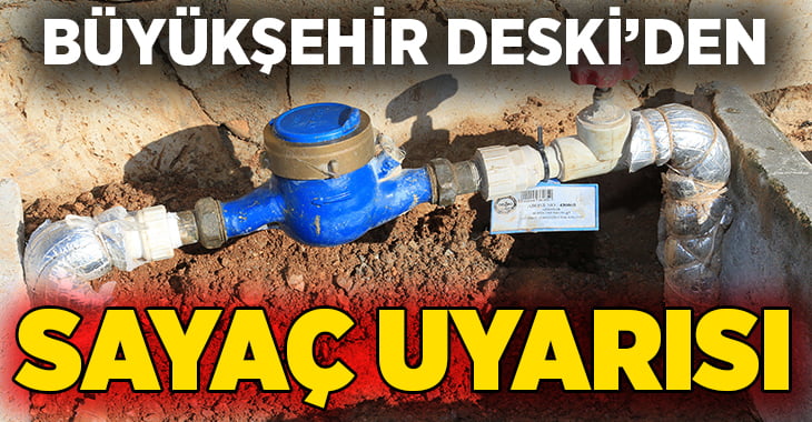 Büyükşehir DESKİ’den sayaç uyarısı