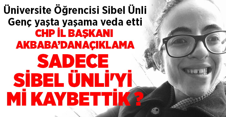 Genç yaşta canına kıyan Sibel Ünli hakkında CHP İl Başkanı Akbaba’dan açıklama