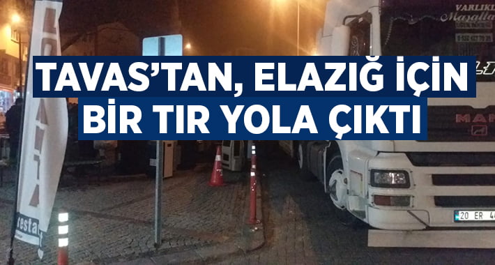 Tavas’tan Elazığ için bir tır yola çıktı