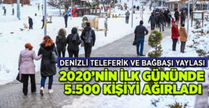 Denizli Teleferik ve Bağbaşı Yaylası yeni yılın ilk gününde 5.500 kişiyi ağırladı