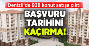 Denizli’de 938 TOKİ satışa çıkarıldı