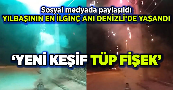 Yılbaşını en ilginç anı Denizli’de yaşandı: Tüp fişek