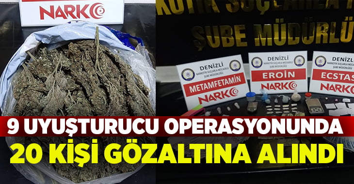 9 uyuşturucu operasyonunda 20 kişi gözaltına alındı