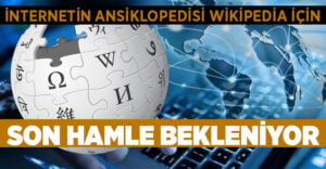 Wikipedia için son hamle bekleniyor