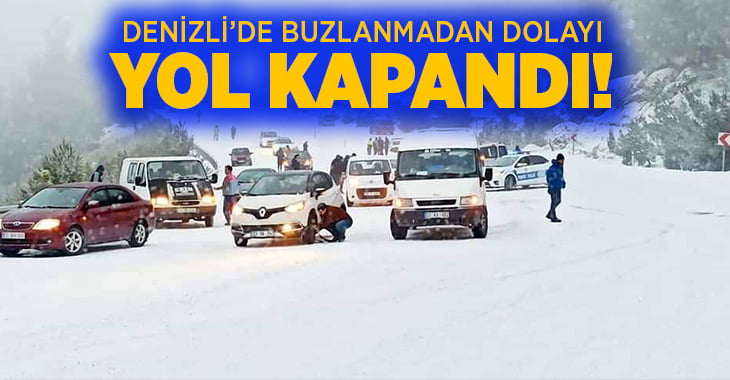 Denizli’de buzlanmadan dolayı yol kapandı