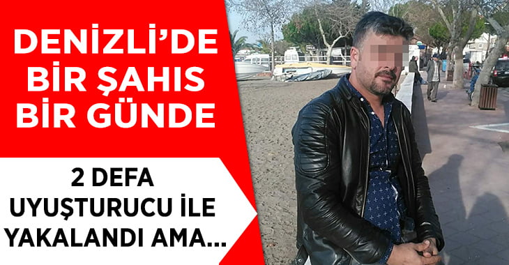 Bir gün içerisinde 2 defa uyuşturucu ile yakalandı ama…