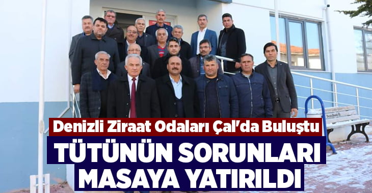 Denizli Ziraat Odaları Çal’da Buluştu