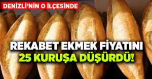 Denizli’nin o ilçesinde ekmek fiyatı 25 kuruşa düştü