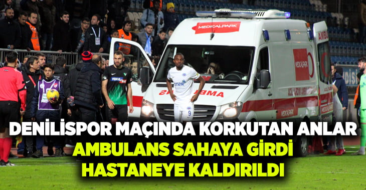 Denizlispor maçında taraftar hastaneye kaldırıldı maç durdu