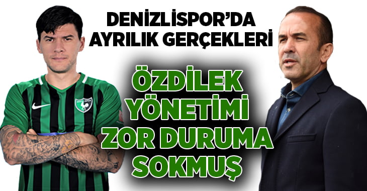 Denizlispor’da Özdilek ve Sapunaru gerçekleri