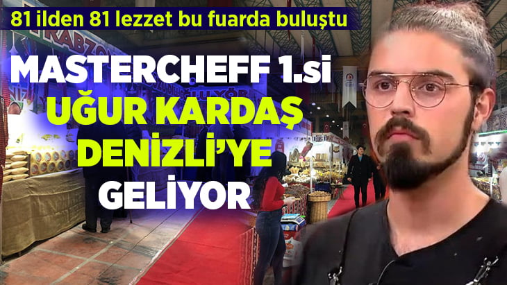 MasterCheff 1.si Uğur Kardaş Denizli’ye geliyor