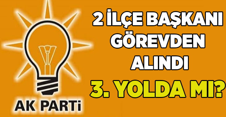 AK Parti Denizli’de 2 ilçe başkanı görevden alındı