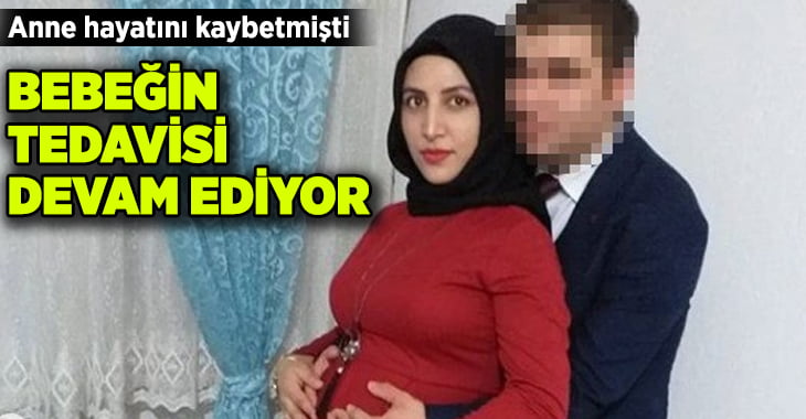 Kazada ölen 8 aylık hamile kadının bebeğinin tedavisi devam ediyor