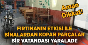 Binanın çatısında kopan parçalar 51 yaşındaki vatandaşı yaraladı!