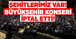 Büyükşehir pazar günü düzenleyeceği konseri iptal etti