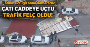 Çatı caddeye uçtu trafik felç oldu!