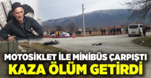 Çivril’de motosiklet ile minibüs çarpıştı, 1 kişi hayatını kaybetti