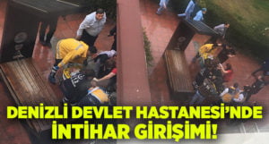 Denizli Devlet Hastanesi’nde intihar girişimi!