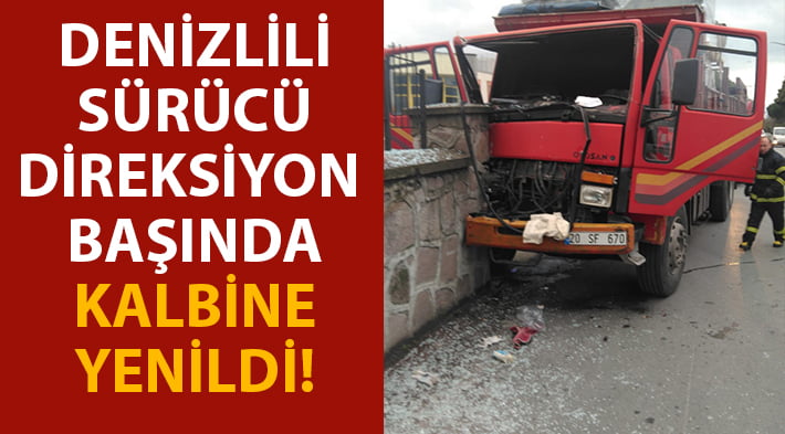 Denizlili sürücü direksiyon başında kalbine yenildi!