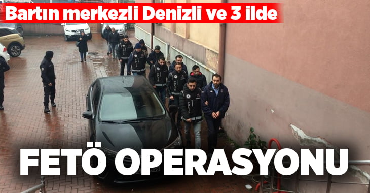 Bartın merkezli FETÖ operasyonunda Denizli’de eş zamanlı baskın