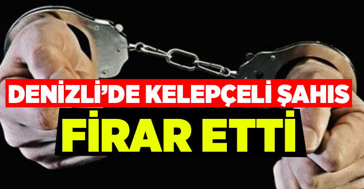 Denizli’de kelepçeli şahıs firar etti