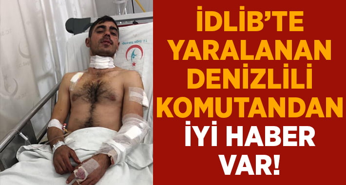 İdlib’te yaralanan Denizlili komutan Veli Ökten’den iyi haber var!