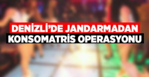 Denizli’de jandarmadan konsomatris operasyonu