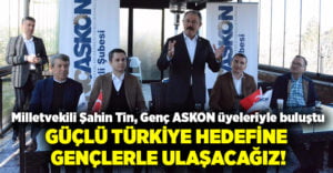 Milletvekili Şahin Tin, Genç ASKON üyeleriyle buluştu