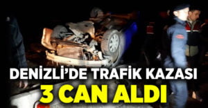 Denizli’de trafik kazası 3 can aldı