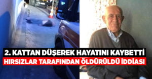 2. kattan düşen Ülfet Şahan hayatını kaybetti, hırsızlar tarafından atıldı iddiası