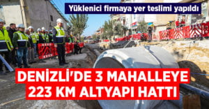 Denizli’de 3 mahalleye 223 km altyapı hattı