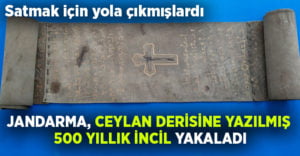 Jandarma ceylan derisine yazılmış 500 yıllık İncil yakaladı