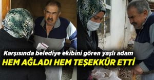 Karşısında belediye görevlilerini gören yaşlı adam hem ağladı hem teşekkür etti