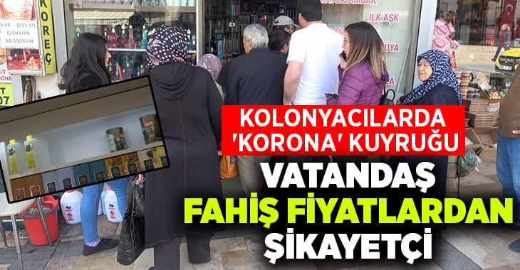 Kolonyacılarda ‘korona’ kuyruğu, vatandaşlar fahiş fiyatlardan şikayetçi