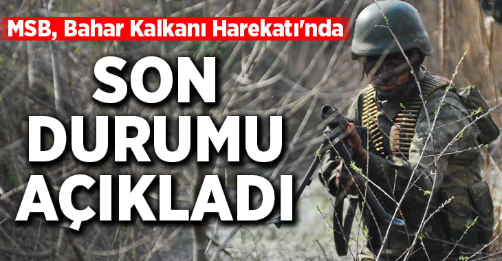 Milli Savunma Bakanlığı, Bahar Kalkanı Harekatı’nda son durumu açıkladı